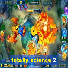 totally science 2